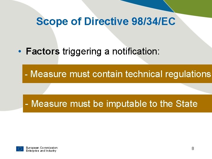 Scope of Directive 98/34/EC • Factors triggering a notification: - Measure must contain technical