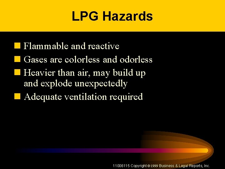 LPG Hazards n Flammable and reactive n Gases are colorless and odorless n Heavier