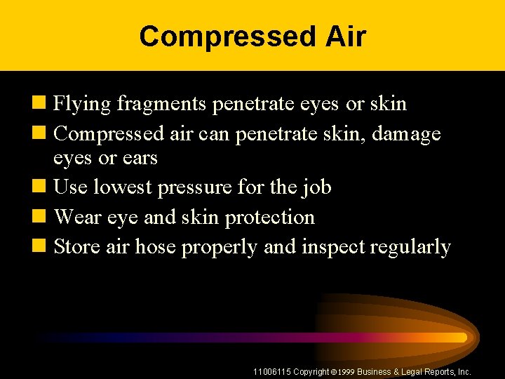 Compressed Air n Flying fragments penetrate eyes or skin n Compressed air can penetrate
