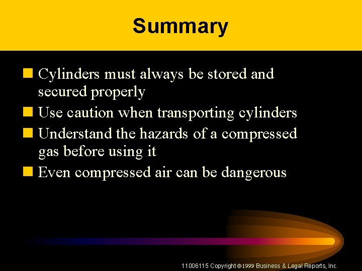 Summary n Cylinders must always be stored and secured properly n Use caution when