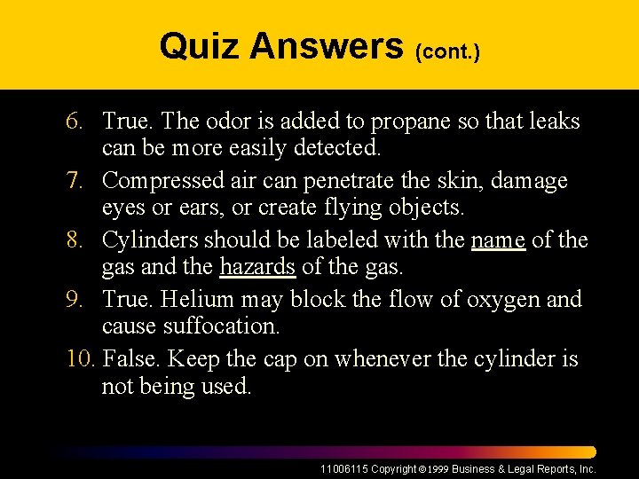 Quiz Answers (cont. ) 6. True. The odor is added to propane so that