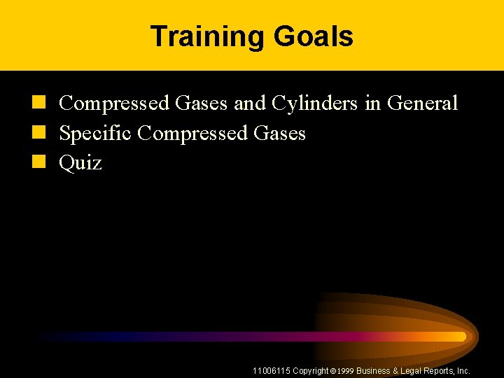 Training Goals n Compressed Gases and Cylinders in General n Specific Compressed Gases n