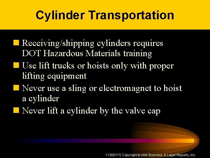 Cylinder Transportation n Receiving/shipping cylinders requires DOT Hazardous Materials training n Use lift trucks