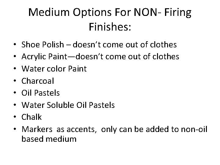Medium Options For NON- Firing Finishes: • • Shoe Polish – doesn’t come out