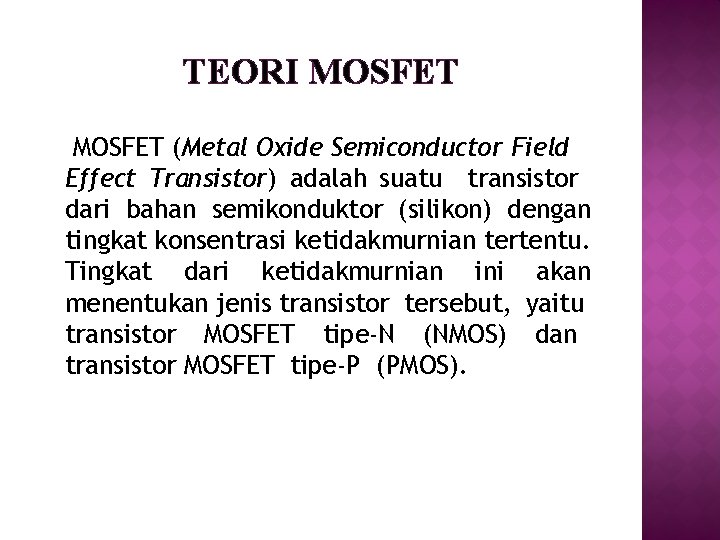 TEORI MOSFET (Metal Oxide Semiconductor Field Effect Transistor) adalah suatu transistor dari bahan semikonduktor