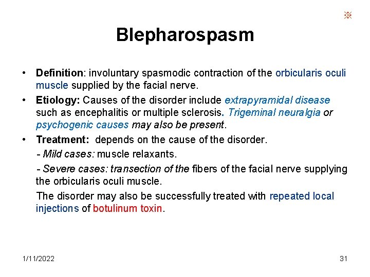 ※ Blepharospasm • Definition: involuntary spasmodic contraction of the orbicularis oculi muscle supplied by