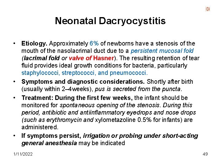 ※ Neonatal Dacryocystitis • Etiology. Approximately 6% of newborns have a stenosis of the