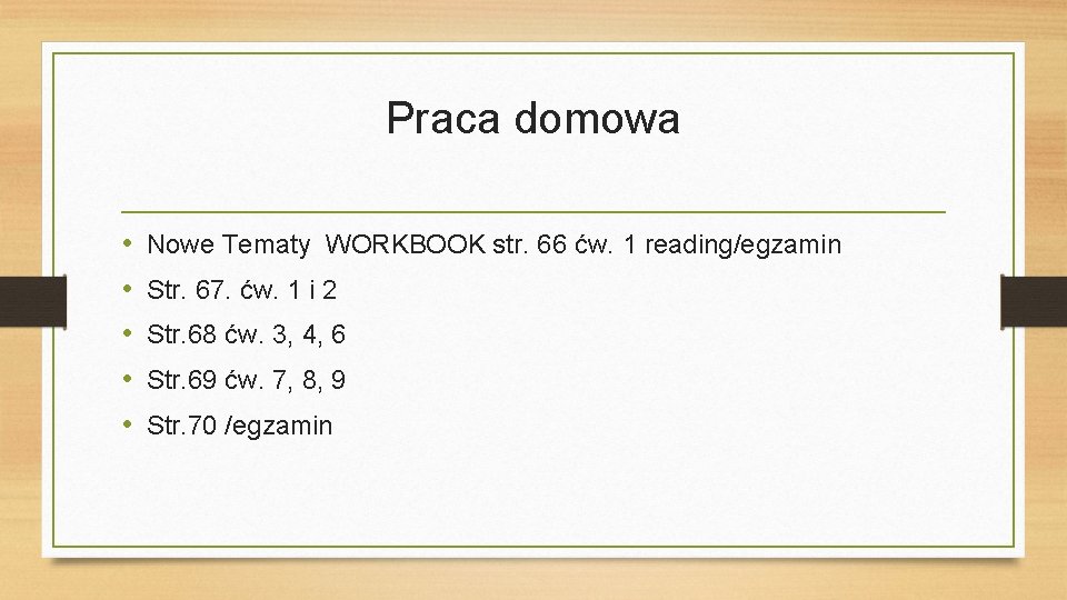 Praca domowa • • • Nowe Tematy WORKBOOK str. 66 ćw. 1 reading/egzamin Str.