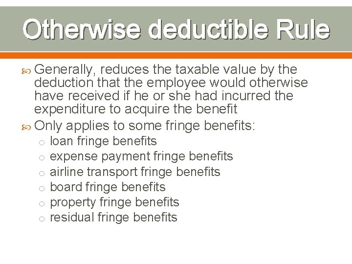 Otherwise deductible Rule Generally, reduces the taxable value by the deduction that the employee