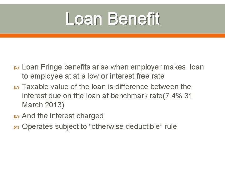 Loan Benefit Loan Fringe benefits arise when employer makes loan to employee at at