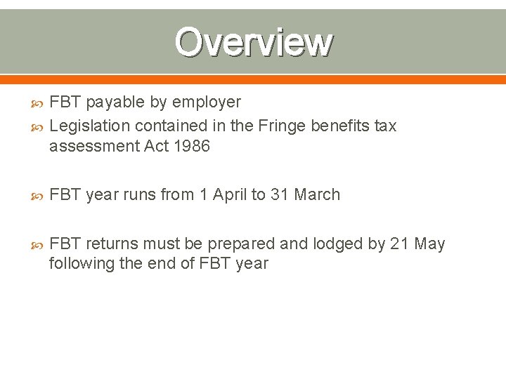 Overview FBT payable by employer Legislation contained in the Fringe benefits tax assessment Act