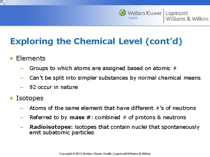 Exploring the Chemical Level (cont’d) • Elements – Groups to which atoms are assigned
