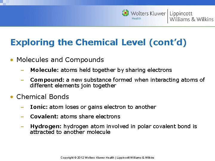 Exploring the Chemical Level (cont’d) • Molecules and Compounds – Molecule: atoms held together