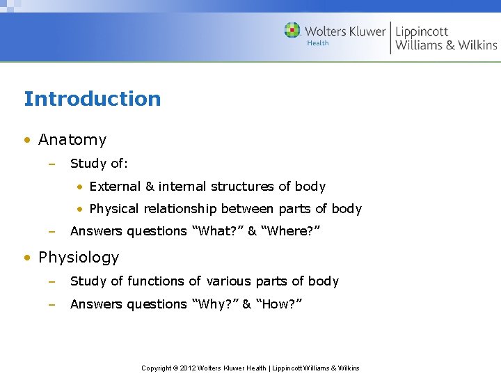 Introduction • Anatomy – Study of: • External & internal structures of body •