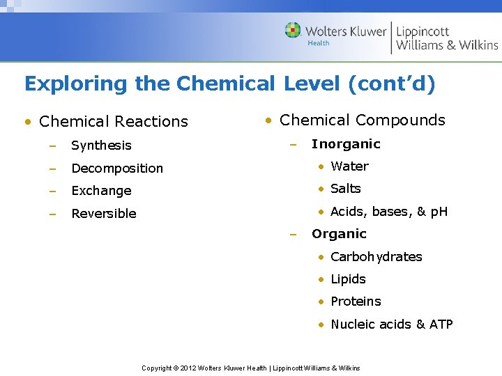 Exploring the Chemical Level (cont’d) • Chemical Reactions • Chemical Compounds – Inorganic –