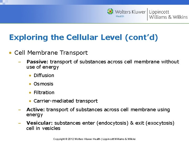 Exploring the Cellular Level (cont’d) • Cell Membrane Transport – Passive: transport of substances