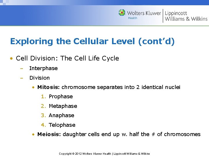 Exploring the Cellular Level (cont’d) • Cell Division: The Cell Life Cycle – Interphase