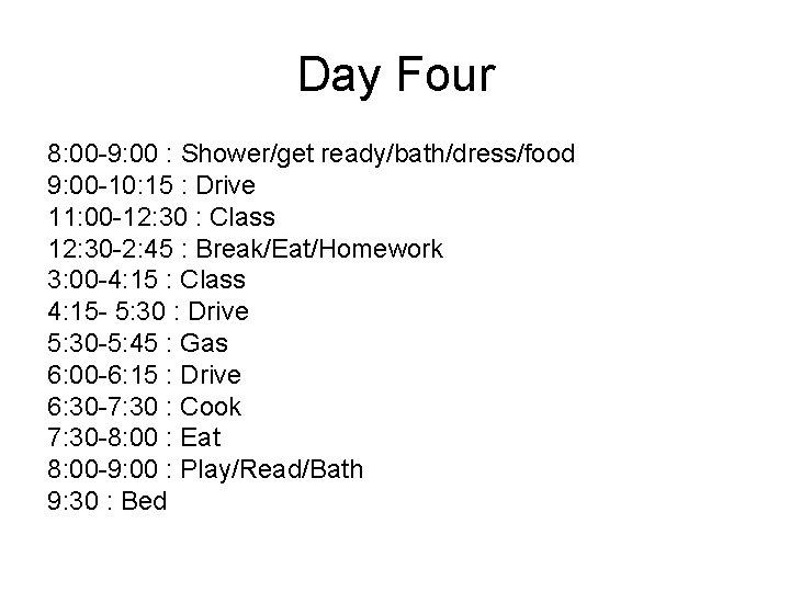 Day Four 8: 00 -9: 00 : Shower/get ready/bath/dress/food 9: 00 -10: 15 :