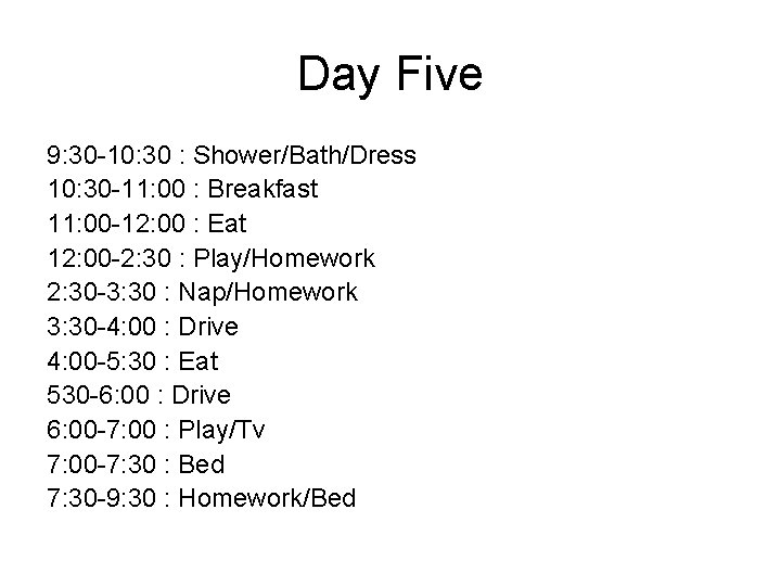 Day Five 9: 30 -10: 30 : Shower/Bath/Dress 10: 30 -11: 00 : Breakfast