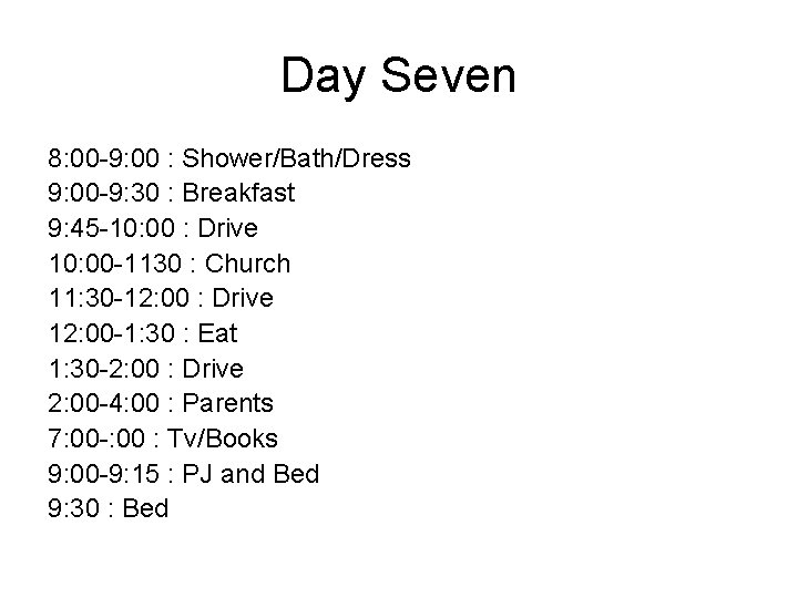 Day Seven 8: 00 -9: 00 : Shower/Bath/Dress 9: 00 -9: 30 : Breakfast