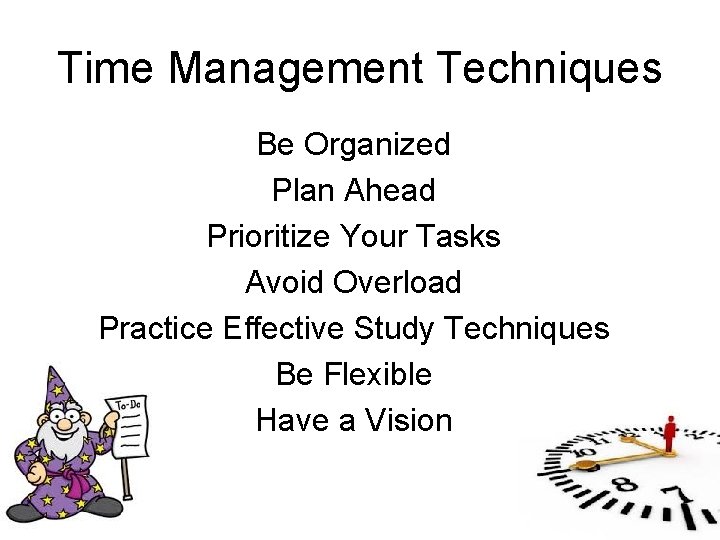 Time Management Techniques Be Organized Plan Ahead Prioritize Your Tasks Avoid Overload Practice Effective