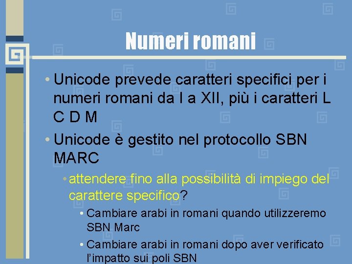 Numeri romani • Unicode prevede caratteri specifici per i numeri romani da I a