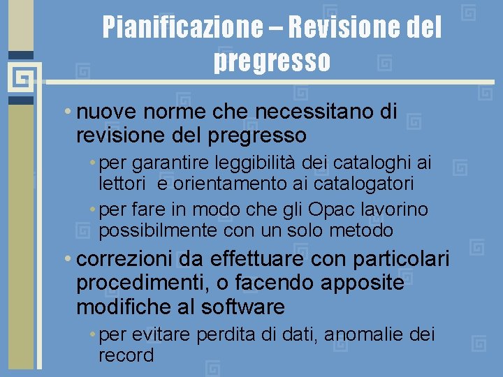 Pianificazione – Revisione del pregresso • nuove norme che necessitano di revisione del pregresso