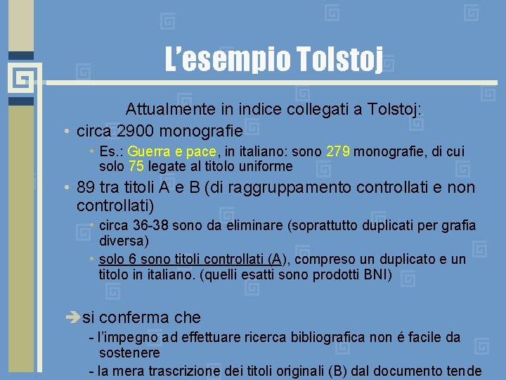 L’esempio Tolstoj Attualmente in indice collegati a Tolstoj: • circa 2900 monografie • Es.