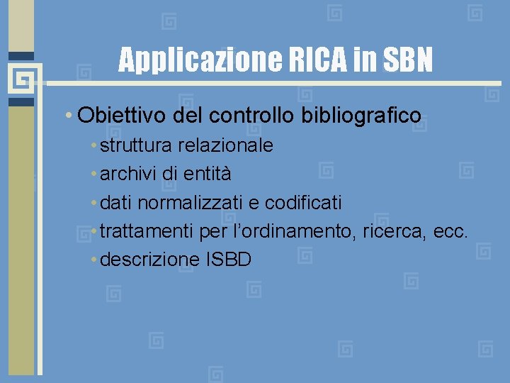 Applicazione RICA in SBN • Obiettivo del controllo bibliografico • struttura relazionale • archivi