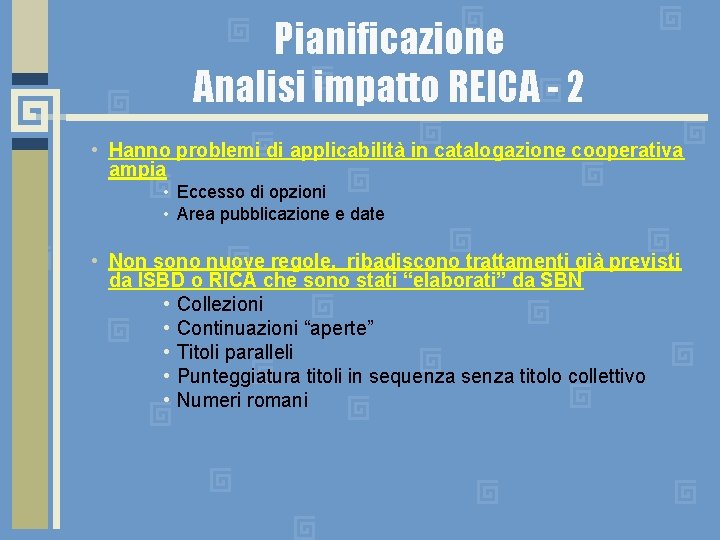 Pianificazione Analisi impatto REICA - 2 • Hanno problemi di applicabilità in catalogazione cooperativa