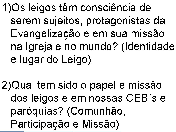 1)Os leigos têm consciência de serem sujeitos, protagonistas da Evangelização e em sua missão