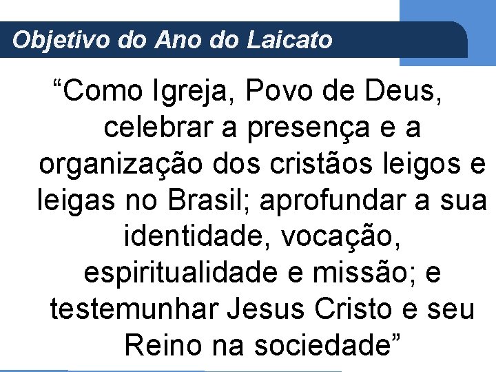 Objetivo do Ano do Laicato (Ap 5, 21) “Como Igreja, Povo de Deus, celebrar