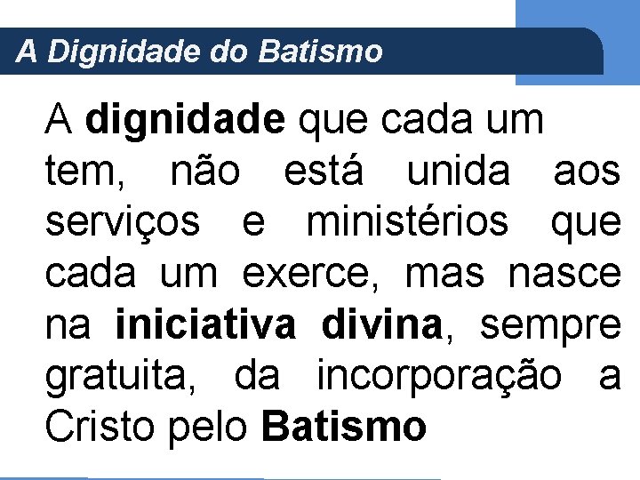 A Dignidade do Batismo (Ap 5, 21) A dignidade que cada um tem, não