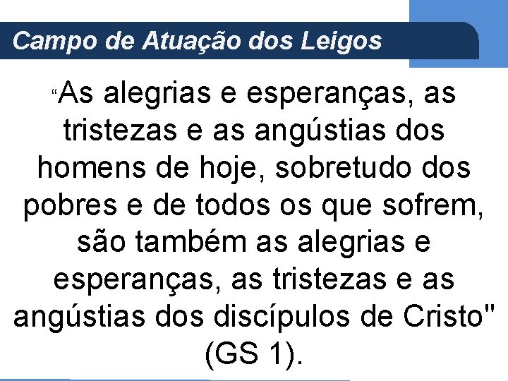 (Ap 5, 21) Campo de Atuação dos Leigos “As alegrias e esperanças, as tristezas