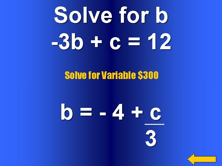 Solve for b -3 b + c = 12 Solve for Variable $300 b=-4+c