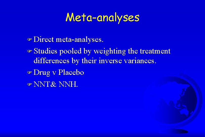 Meta-analyses F Direct meta-analyses. F Studies pooled by weighting the treatment differences by their