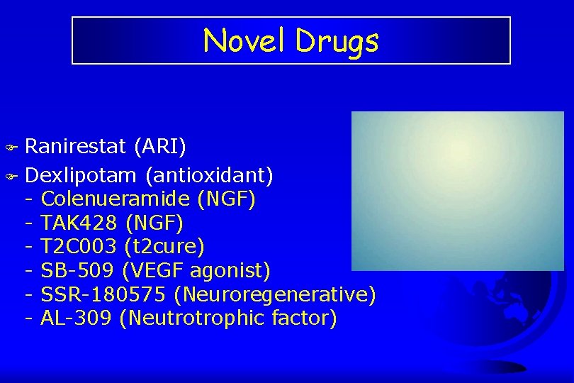 Novel Drugs Ranirestat (ARI) F Dexlipotam (antioxidant) - Colenueramide (NGF) - TAK 428 (NGF)