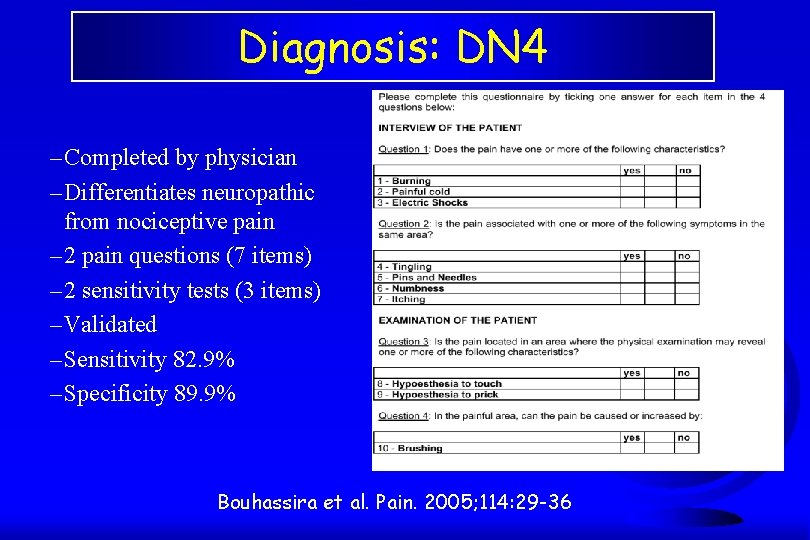 Diagnosis: DN 4 – Completed by physician – Differentiates neuropathic from nociceptive pain –