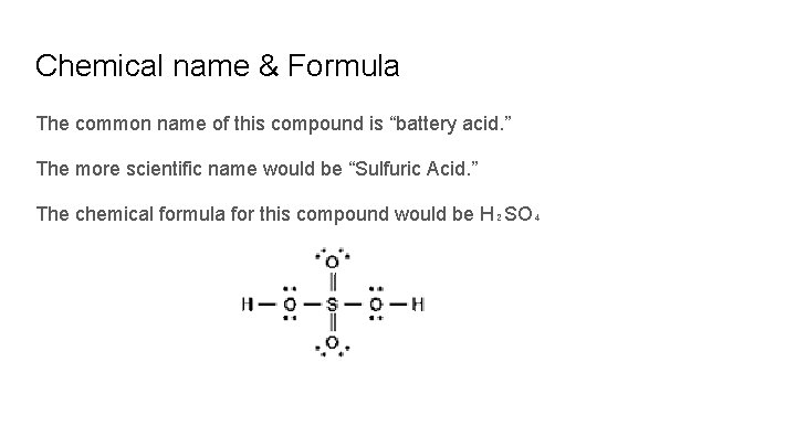 Chemical name & Formula The common name of this compound is “battery acid. ”