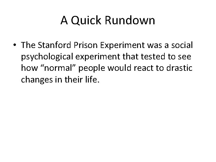 A Quick Rundown • The Stanford Prison Experiment was a social psychological experiment that