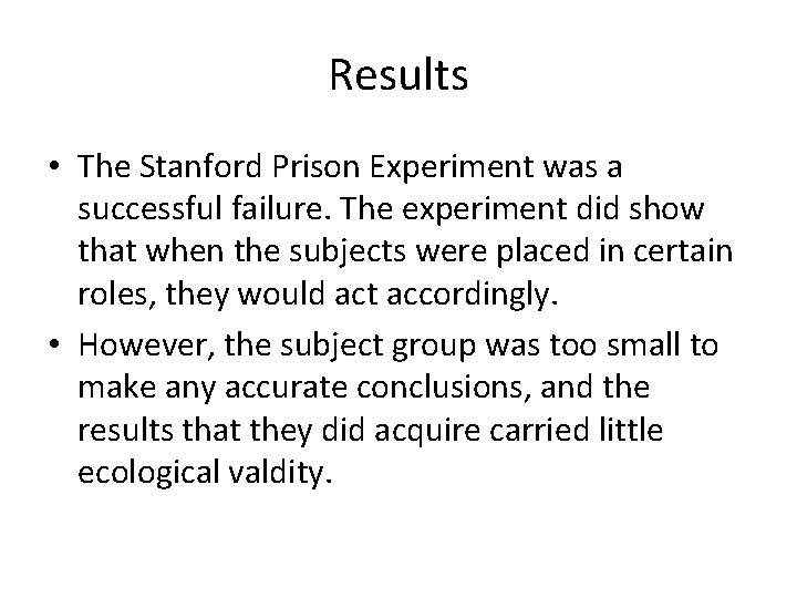 Results • The Stanford Prison Experiment was a successful failure. The experiment did show