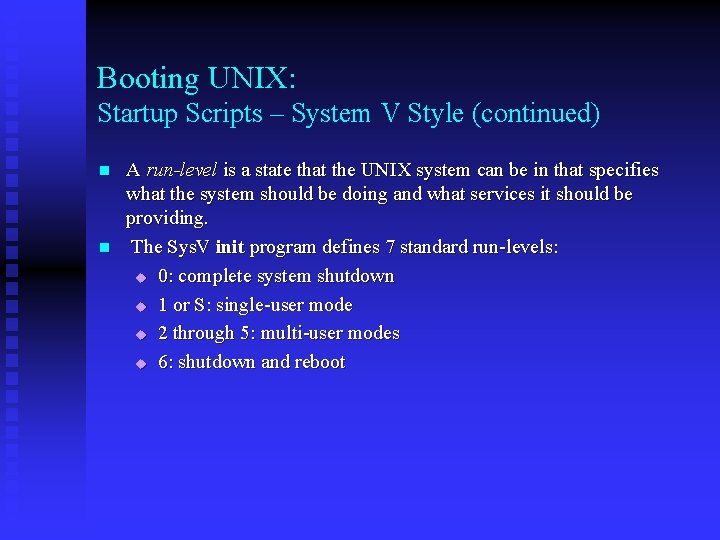 Booting UNIX: Startup Scripts – System V Style (continued) n n A run-level is