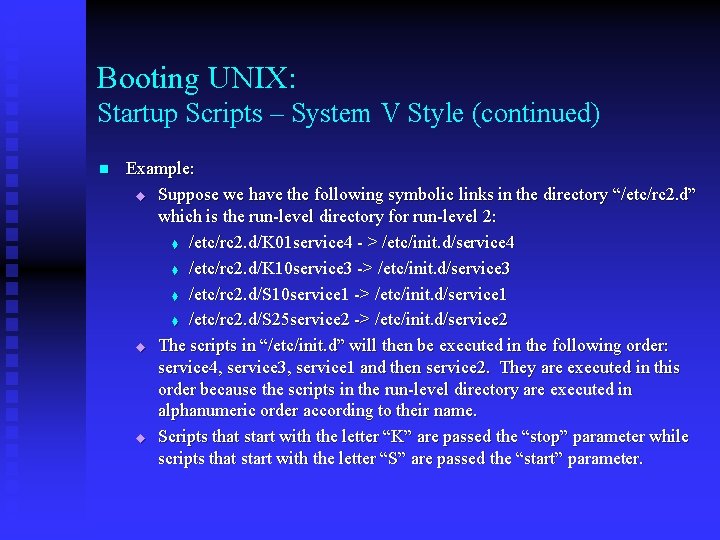 Booting UNIX: Startup Scripts – System V Style (continued) n Example: u Suppose we