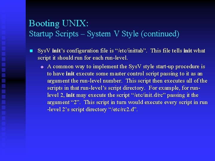 Booting UNIX: Startup Scripts – System V Style (continued) n Sys. V init’s configuration