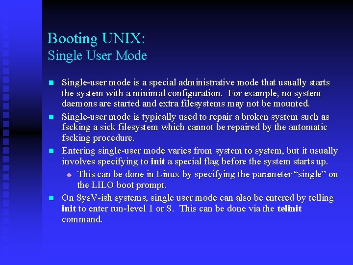 Booting UNIX: Single User Mode n n Single-user mode is a special administrative mode