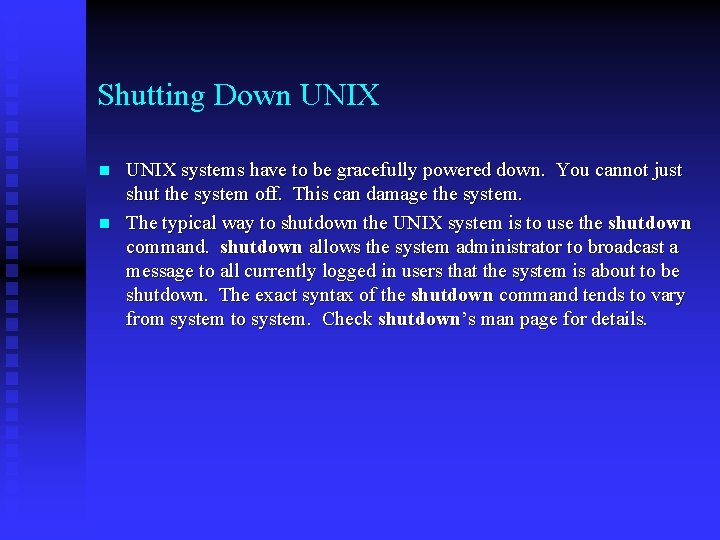 Shutting Down UNIX n n UNIX systems have to be gracefully powered down. You