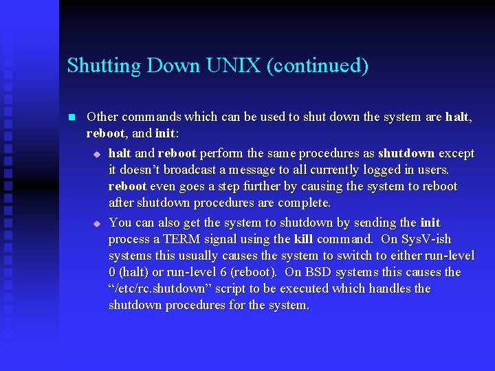 Shutting Down UNIX (continued) n Other commands which can be used to shut down