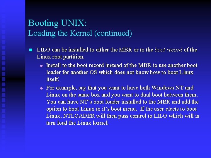 Booting UNIX: Loading the Kernel (continued) n LILO can be installed to either the