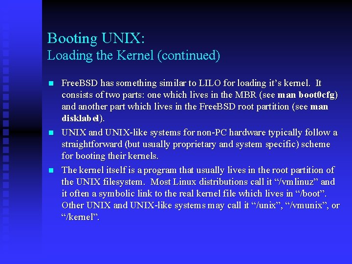 Booting UNIX: Loading the Kernel (continued) n n n Free. BSD has something similar