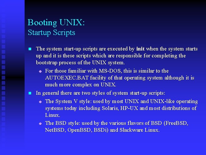 Booting UNIX: Startup Scripts n n The system start-up scripts are executed by init